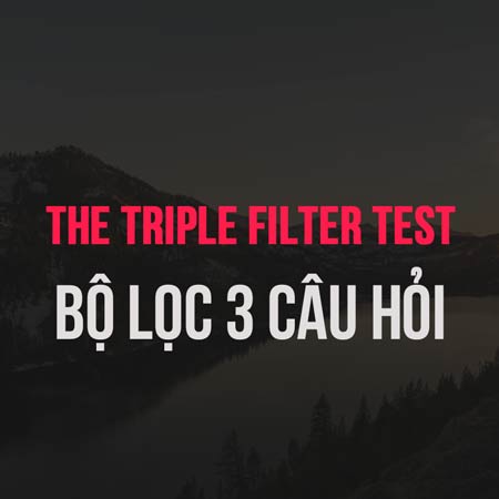The Triple Filter Test - Bộ lọc 3 câu hỏi
